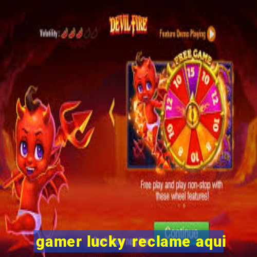 gamer lucky reclame aqui